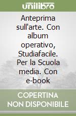 Anteprima sull'arte. Con album operativo, Studiafacile. Per la Scuola media. Con e-book