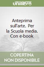 Anteprima sull'arte. Per la Scuola media. Con e-book