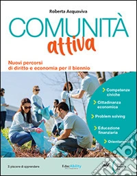 Comunità attiva. Nuovi percorsi di diritto ed economia per il biennio. Percorsi facilitati. Per le Scuole superiori. Con e-book. Con espansione online libro