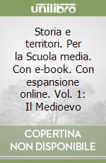 Storia e territori. Per la Scuola media. Con e-book. Con espansione online. Vol. 1: Il Medioevo