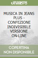 MUSICA IN JEANS PLUS - CONFEZIONE INDIVISIBILE VERSIONE ON-LINE libro
