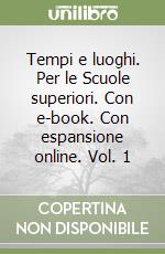 Tempi e luoghi. Per le Scuole superiori. Con e-book. Con espansione online. Vol. 1 libro