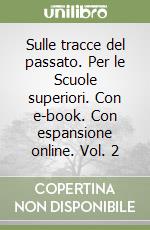 Sulle tracce del passato. Per le Scuole superiori. Con e-book. Con espansione online. Vol. 2 libro