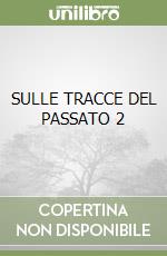 SULLE TRACCE DEL PASSATO 2 libro