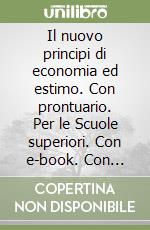 Il nuovo principi di economia ed estimo. Con prontuario. Per le Scuole superiori. Con e-book. Con espansione online libro