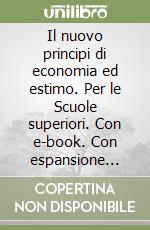 Il nuovo principi di economia ed estimo. Per le Scuole superiori. Con e-book. Con espansione online