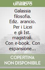 Galassia filosofia. Ediz. arancio. Per i Licei e gli Ist. magistrali. Con e-book. Con espansione online. Vol. 1: Filosofia del cittadino-CLIL libro