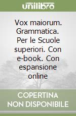 Vox maiorum. Grammatica. Per le Scuole superiori. Con e-book. Con espansione online libro