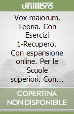 Vox maiorum. Teoria. Con Esercizi 1-Recupero. Con espansione online. Per le Scuole superiori. Con e-book libro