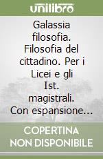 Galassia filosofia. Filosofia del cittadino. Per i Licei e gli Ist. magistrali. Con espansione online libro