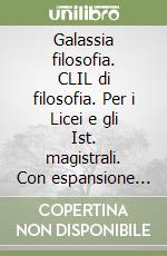 Galassia filosofia. CLIL di filosofia. Per i Licei e gli Ist. magistrali. Con espansione online libro