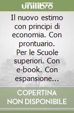 Il nuovo estimo con principi di economia. Con prontuario. Per le Scuole superiori. Con e-book. Con espansione online