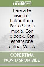 Fare arte insieme. Laboratorio. Per la Scuola media. Con e-book. Con espansione online. Vol. A libro