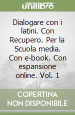 Dialogare con i latini. Con Recupero. Per la Scuola media. Con e-book. Con espansione online. Vol. 1 libro