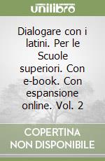 Dialogare con i latini. Per le Scuole superiori. Con e-book. Con espansione online. Vol. 2 libro