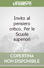 Invito al pensiero critico. Per le Scuole superiori