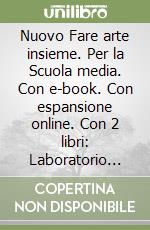 Nuovo Fare arte insieme. Per la Scuola media. Con e-book. Con espansione online. Con 2 libri: Laboratorio A-Laboratorio B (Il). Vol. A-B libro