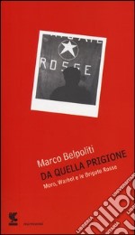 Da quella prigione. Moro, Warhol e le Brigate Rosse libro