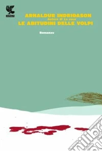 Le abitudini delle volpi. I casi dell'ispettore Erlendur Sveinsson. Vol. 9 libro