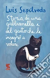 Storia di una gabbianella e del gatto che le insegnò a volare libro di Sepúlveda Luis