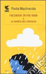 Facebook in the rain-La narice del coniglio libro