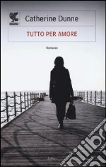 Tutto per amore libro