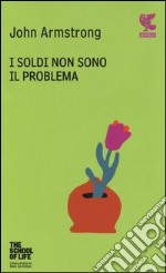 I soldi non sono il problema. The school of life libro