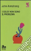 I soldi non sono il problema. The school of life libro