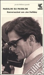 Pasolini su Pasolini. Conversazioni con Jon Halliday libro