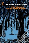 Una bambina da un altro mondo libro di Appelfeld Aharon
