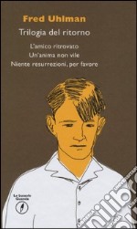 Trilogia del ritorno: L'amico ritrovato-Un'anima non vile-Niente resurrezioni, per favore libro