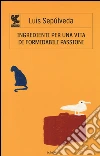 Ingredienti per una vita di formidabili passioni libro di Sepúlveda Luis