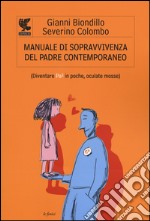 Manuale di sopravvivenza del padre contemporaneo. (Diventare Pa3 in poche, oculate mosse)