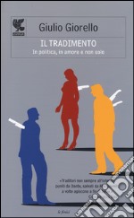 Il tradimento. In politica, in amore e non solo libro