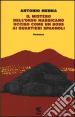 Il mistero dell'orso marsicano ucciso come un boss ai quartieri spagnoli libro