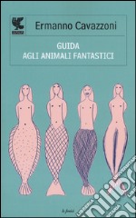 Guida agli animali fantastici libro