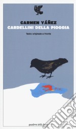 Cardellini della pioggia. Testo spagnolo a fronte libro