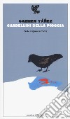 Cardellini della pioggia. Testo spagnolo a fronte libro di Yáñez Carmen