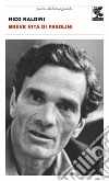 Breve vita di Pasolini libro di Naldini Nico