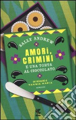 Amori, crimini e una torta al cioccolato. Un'indagine di Tannie Maria libro