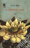 Il custode della luce libro di Nair Anita