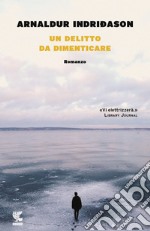 Un delitto da dimenticare. I casi dell'ispettore Erlendur Sveinsson. Vol. 13 libro