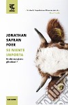 Se niente importa. Perché mangiamo gli animali? libro di Foer Jonathan Safran
