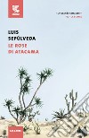 Le rose di Atacama libro di Sepúlveda Luis