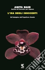 L'ira degli innocenti. Un'indagine dell'ispettore Gowda libro