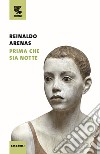 Prima che sia notte libro di Arenas Reinaldo