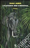 L'elefante non dimentica libro di James Tania