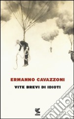 Vite brevi di idioti libro