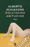 Dolcissima abitudine libro di Schiavone Alberto