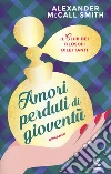 Amori perduti di gioventù. Il club dei filosofi dilettanti libro di McCall Smith Alexander